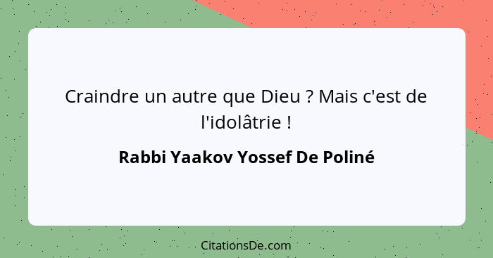 Craindre un autre que Dieu ? Mais c'est de l'idolâtrie !... - Rabbi Yaakov Yossef De Poliné