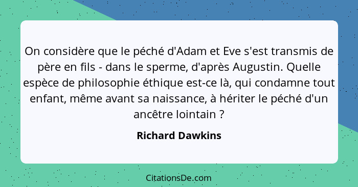 On considère que le péché d'Adam et Eve s'est transmis de père en fils - dans le sperme, d'après Augustin. Quelle espèce de philosop... - Richard Dawkins
