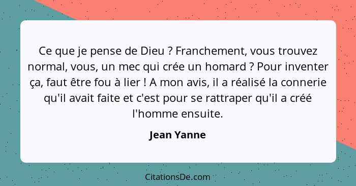 Ce que je pense de Dieu ? Franchement, vous trouvez normal, vous, un mec qui crée un homard ? Pour inventer ça, faut être fou à... - Jean Yanne