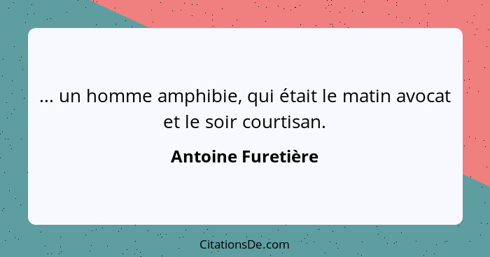 Antoine Furetiere Un Homme Amphibie Qui Etait Le Mati