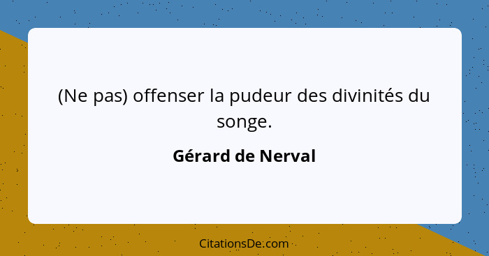 (Ne pas) offenser la pudeur des divinités du songe.... - Gérard de Nerval
