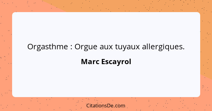 Orgasthme : Orgue aux tuyaux allergiques.... - Marc Escayrol