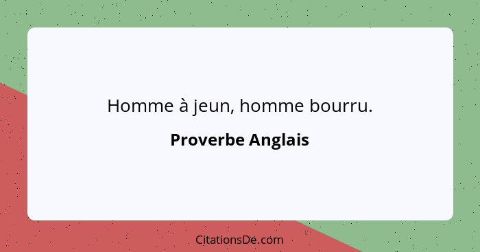 Homme à jeun, homme bourru.... - Proverbe Anglais