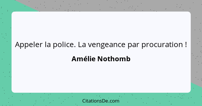 Appeler la police. La vengeance par procuration !... - Amélie Nothomb