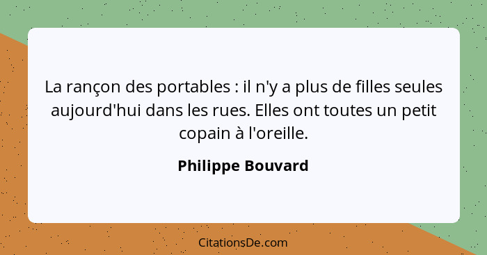 La rançon des portables : il n'y a plus de filles seules aujourd'hui dans les rues. Elles ont toutes un petit copain à l'oreil... - Philippe Bouvard