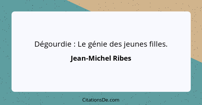 Dégourdie : Le génie des jeunes filles.... - Jean-Michel Ribes