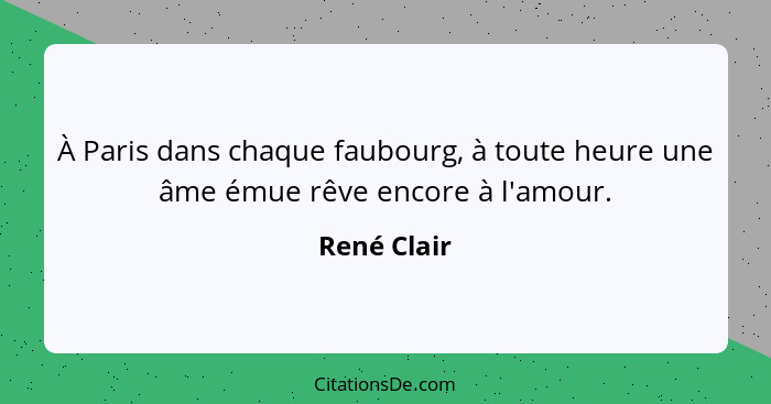 À Paris dans chaque faubourg, à toute heure une âme émue rêve encore à l'amour.... - René Clair