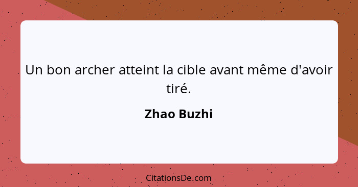 Un bon archer atteint la cible avant même d'avoir tiré.... - Zhao Buzhi