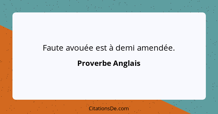 Faute avouée est à demi amendée.... - Proverbe Anglais