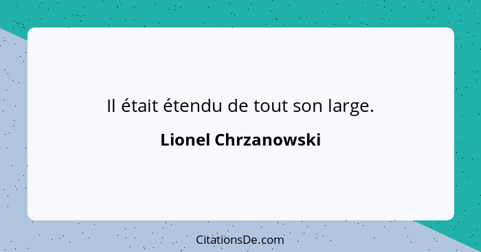 Il était étendu de tout son large.... - Lionel Chrzanowski