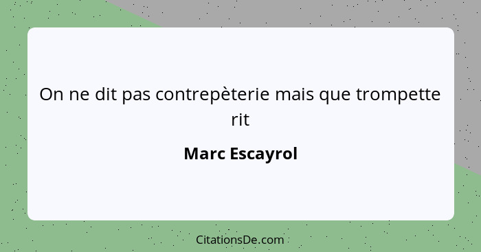 On ne dit pas contrepèterie mais que trompette rit... - Marc Escayrol