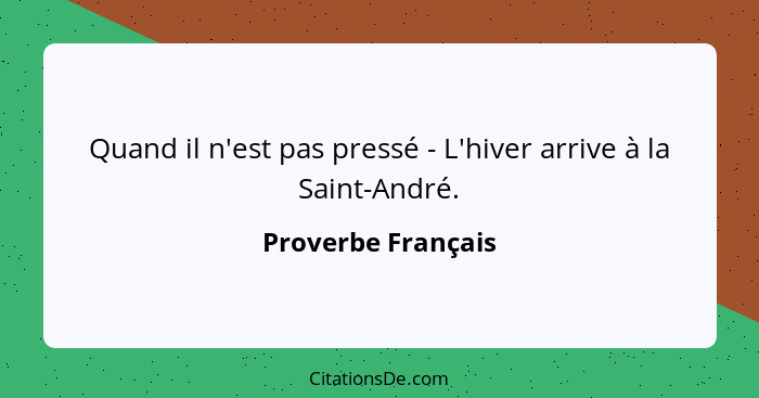 Quand il n'est pas pressé - L'hiver arrive à la Saint-André.... - Proverbe Français