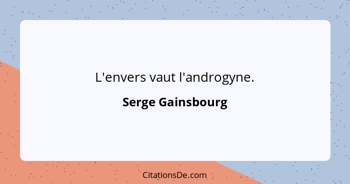 L'envers vaut l'androgyne.... - Serge Gainsbourg