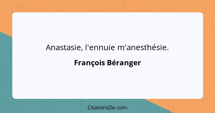 Anastasie, l'ennuie m'anesthésie.... - François Béranger