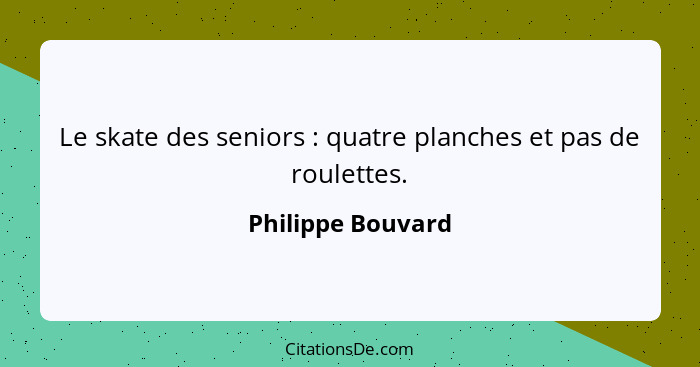 Le skate des seniors : quatre planches et pas de roulettes.... - Philippe Bouvard