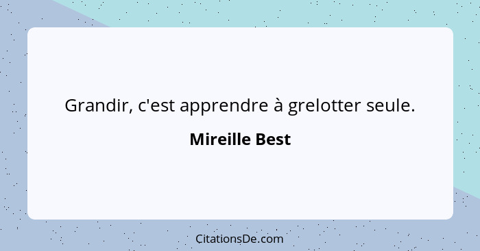 Grandir, c'est apprendre à grelotter seule.... - Mireille Best