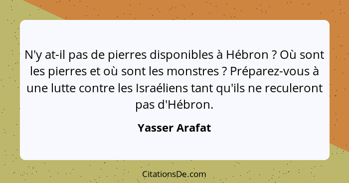 N'y at-il pas de pierres disponibles à Hébron ? Où sont les pierres et où sont les monstres ? Préparez-vous à une lutte cont... - Yasser Arafat