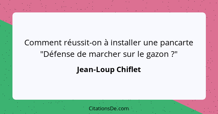 Comment réussit-on à installer une pancarte "Défense de marcher sur le gazon ?"... - Jean-Loup Chiflet