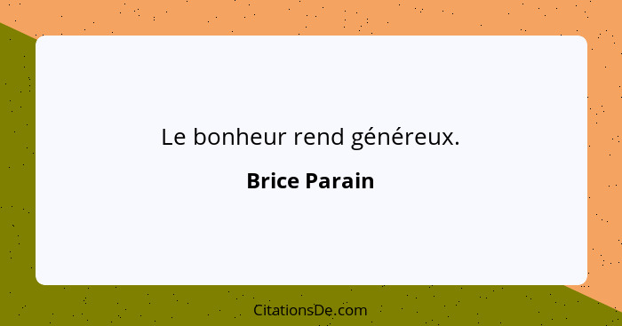 Le bonheur rend généreux.... - Brice Parain