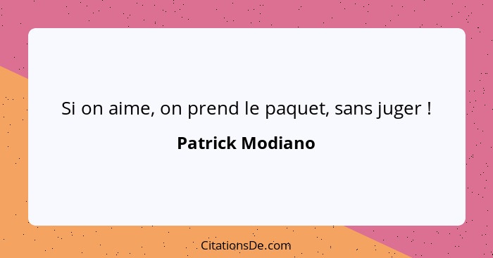 Si on aime, on prend le paquet, sans juger !... - Patrick Modiano