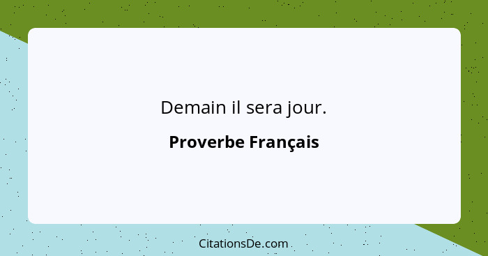 Demain il sera jour.... - Proverbe Français