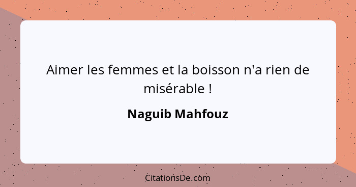 Aimer les femmes et la boisson n'a rien de misérable !... - Naguib Mahfouz