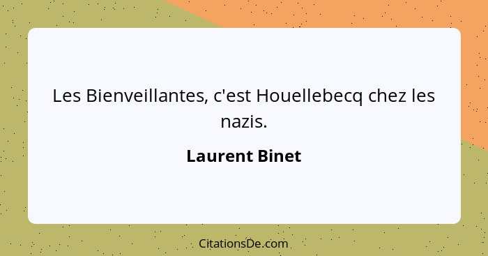 Les Bienveillantes, c'est Houellebecq chez les nazis.... - Laurent Binet