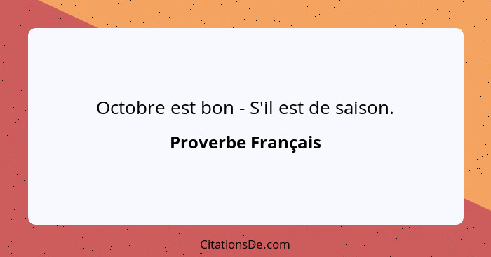 Octobre est bon - S'il est de saison.... - Proverbe Français