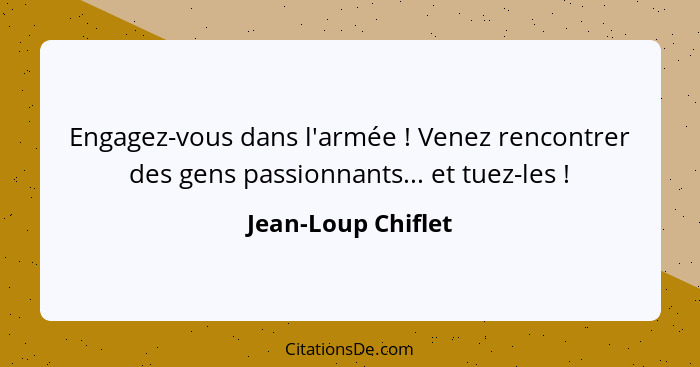 Engagez-vous dans l'armée ! Venez rencontrer des gens passionnants... et tuez-les !... - Jean-Loup Chiflet