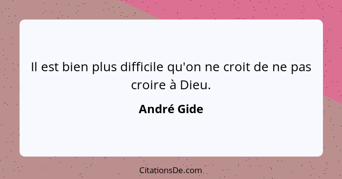 Il est bien plus difficile qu'on ne croit de ne pas croire à Dieu.... - André Gide