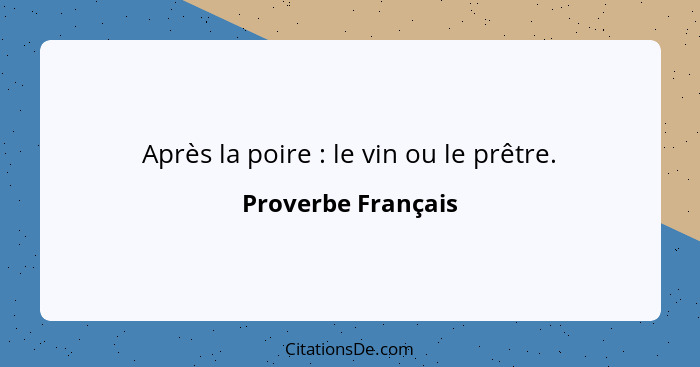 Après la poire : le vin ou le prêtre.... - Proverbe Français