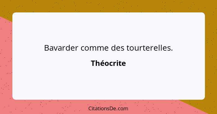 Bavarder comme des tourterelles.... - Théocrite