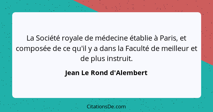 La Société royale de médecine établie à Paris, et composée de ce qu'il y a dans la Faculté de meilleur et de plus instru... - Jean Le Rond d'Alembert