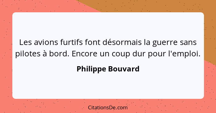 Les avions furtifs font désormais la guerre sans pilotes à bord. Encore un coup dur pour l'emploi.... - Philippe Bouvard