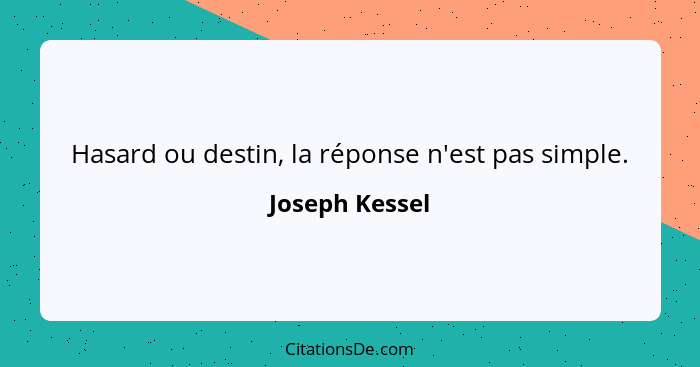 Hasard ou destin, la réponse n'est pas simple.... - Joseph Kessel