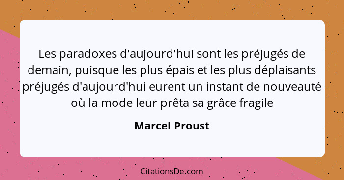 Marcel Proust Les Paradoxes D Aujourd Hui Sont Les Prejuge