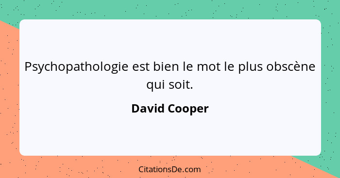 Psychopathologie est bien le mot le plus obscène qui soit.... - David Cooper