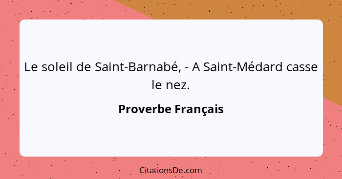 Le soleil de Saint-Barnabé, - A Saint-Médard casse le nez.... - Proverbe Français