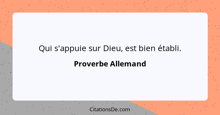 Qui s'appuie sur Dieu, est bien établi.... - Proverbe Allemand