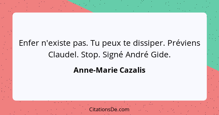 Enfer n'existe pas. Tu peux te dissiper. Préviens Claudel. Stop. Signé André Gide.... - Anne-Marie Cazalis