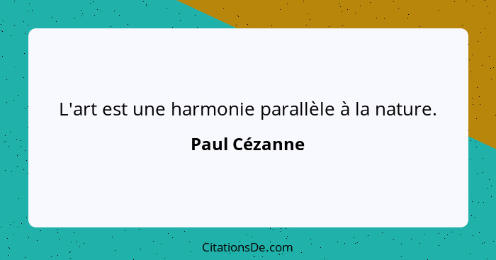 L'art est une harmonie parallèle à la nature.... - Paul Cézanne