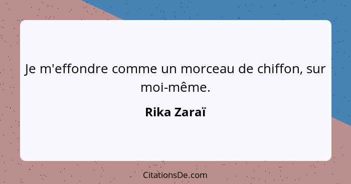 Je m'effondre comme un morceau de chiffon, sur moi-même.... - Rika Zaraï