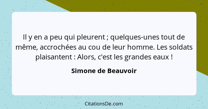 Il y en a peu qui pleurent ; quelques-unes tout de même, accrochées au cou de leur homme. Les soldats plaisantent : Alo... - Simone de Beauvoir