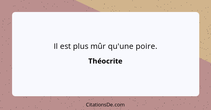 Il est plus mûr qu'une poire.... - Théocrite