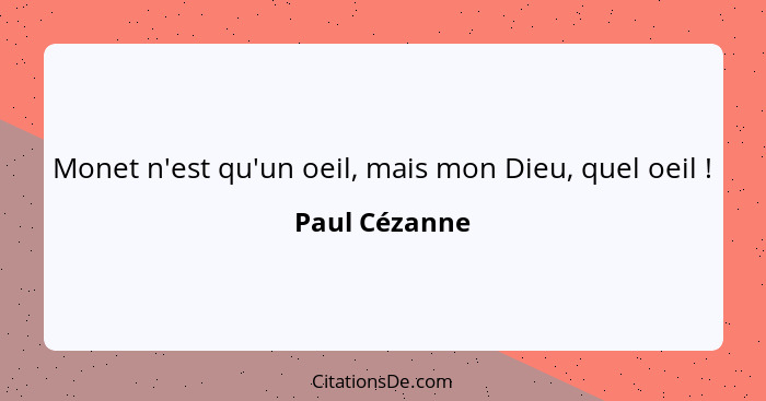 Monet n'est qu'un oeil, mais mon Dieu, quel oeil !... - Paul Cézanne