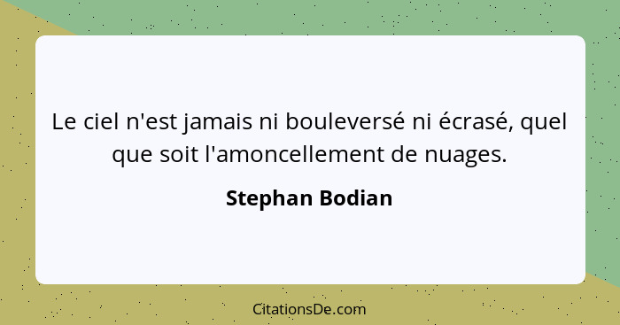 Le ciel n'est jamais ni bouleversé ni écrasé, quel que soit l'amoncellement de nuages.... - Stephan Bodian