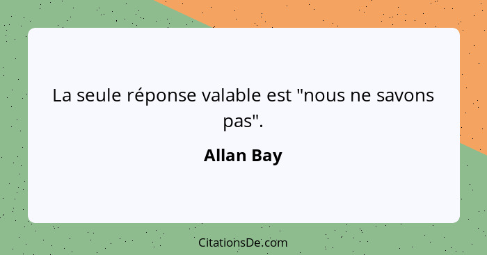 La seule réponse valable est "nous ne savons pas".... - Allan Bay