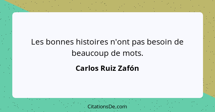 Les bonnes histoires n'ont pas besoin de beaucoup de mots.... - Carlos Ruiz Zafón