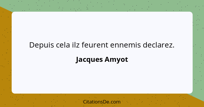 Depuis cela ilz feurent ennemis declarez.... - Jacques Amyot