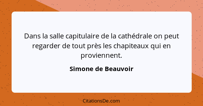 Dans la salle capitulaire de la cathédrale on peut regarder de tout près les chapiteaux qui en proviennent.... - Simone de Beauvoir